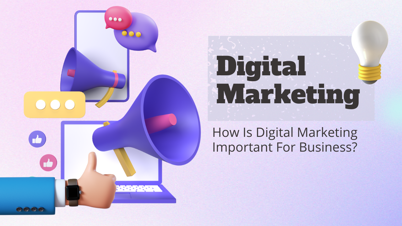 How Is Digital Marketing Important For Business